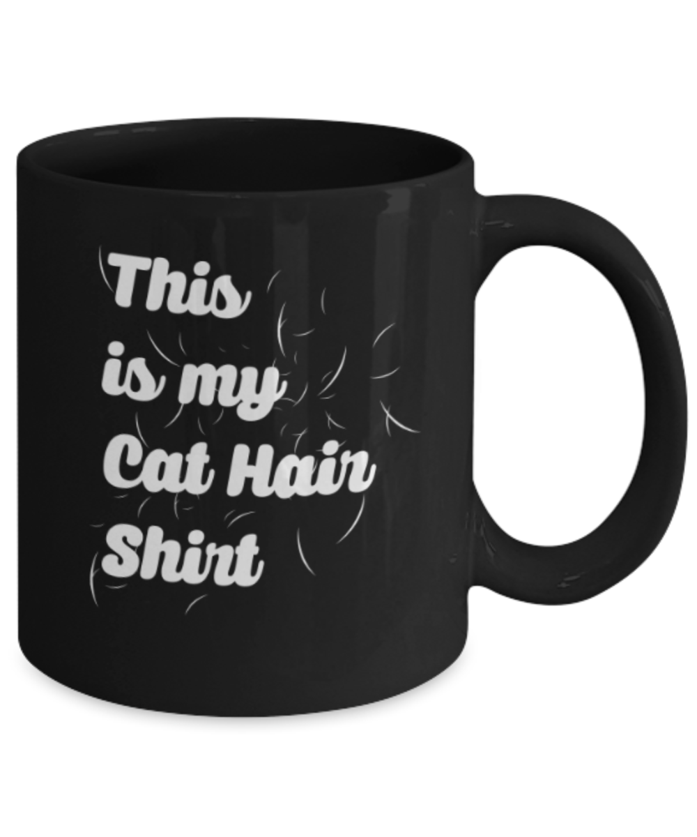Gift gor cat lovers , This is my cat hair shirt - Black Coffee Mug Porcelain Tea Cup 11 oz - Great Gift