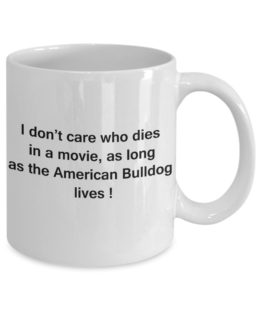 My dog is the reason i wake up early funny dog lover coffee mug - I Don't Care Who Dies, As Long  As the American Bulldog Lives - Ceramic Fun Cute Dog Lover Mug White Coffee Cup, 11 Oz