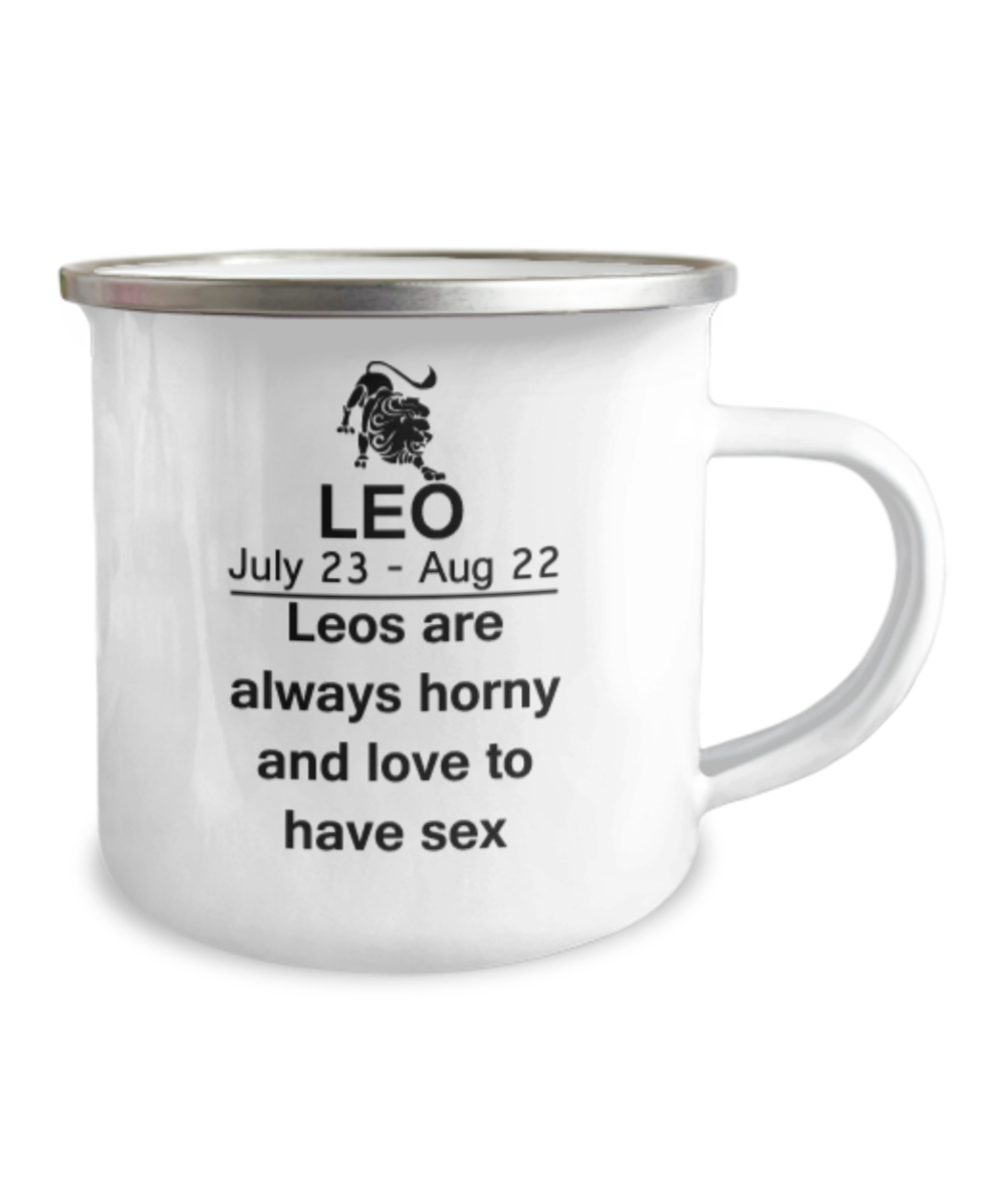 Leos are always horny and love to have sex - Leo Coffee Mug- Zodiac Star Sign- 12 Oz Stainless Steel Enamel Finish Camper Mug