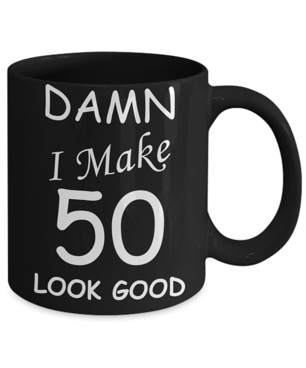 50th birthday ideas to inspire by discerning food and travel - Damn I make 50 look Good - Funny Black Porcelain Coffee 11 oz