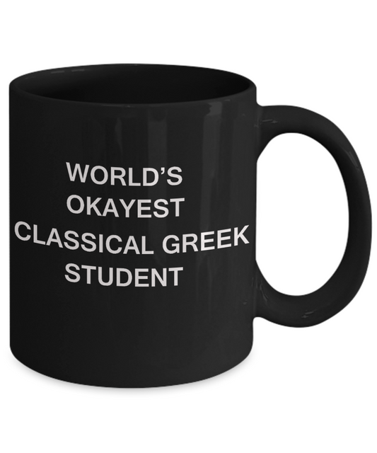 Gifts gor college students - World's Okayest Classical Greek Student - Porcelain Black Funny Coffee Mug & Gifts for Students 11 OZ - Funny Gifts Ideas