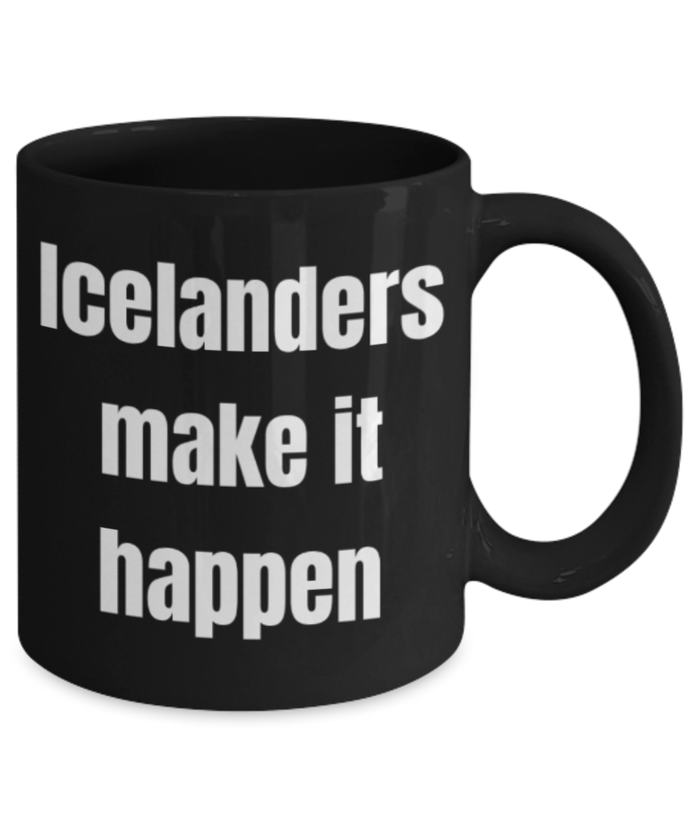 Icelanders gifts mugs, Icelanders make it happen - Funny Black Porcelain Coffee Mug Cute Ceramic Cup 11 oz