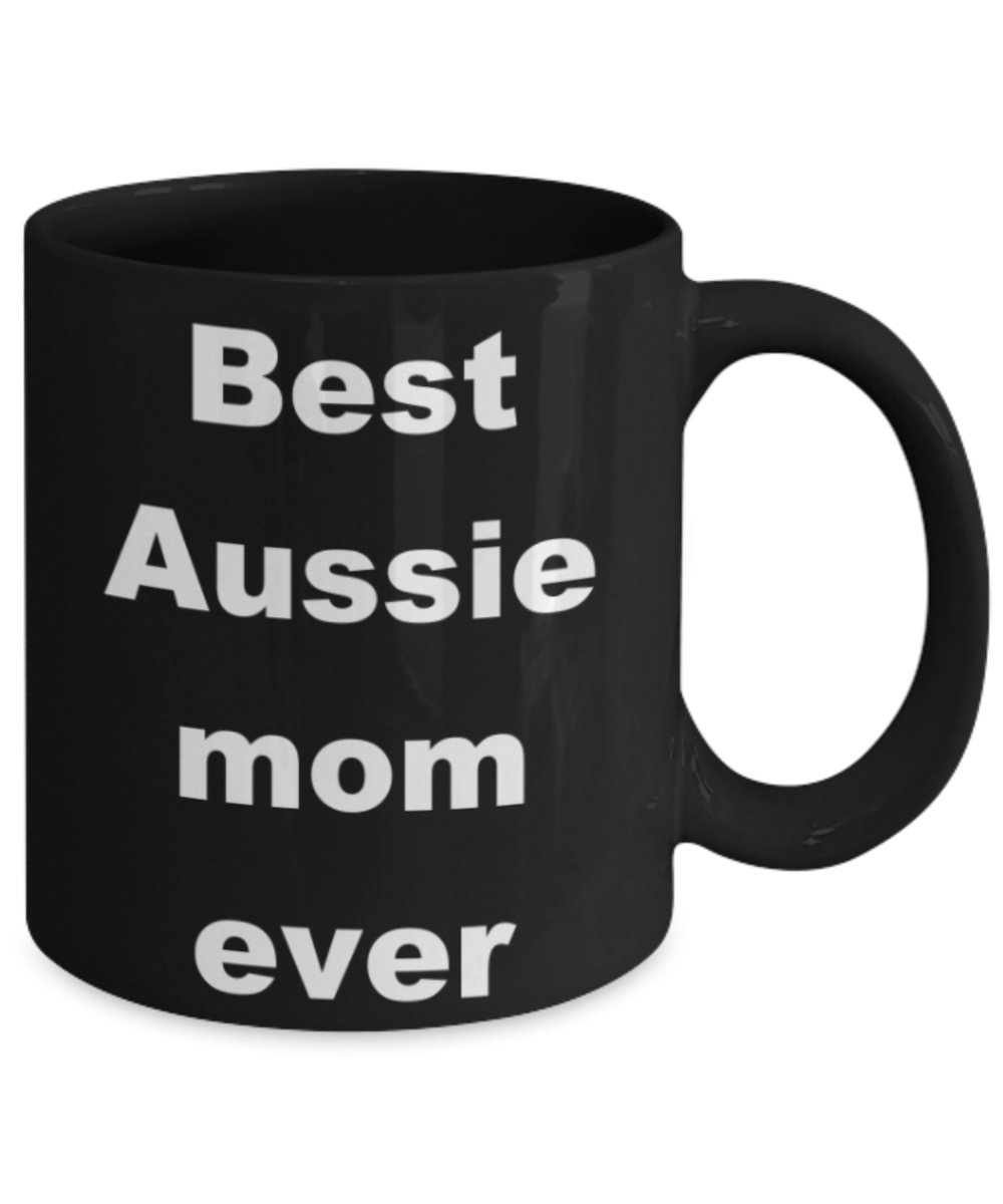 Aussie mom coffee mug - Best Aussie mom ever - Black Porcelain Coffee 11 oz