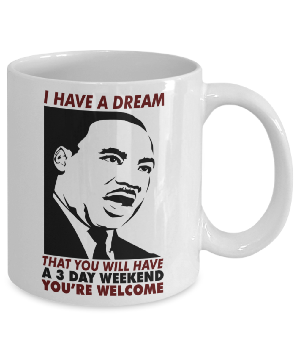 Martin luther king mugshot Dream, A 3 day weekend Dream - Funny White Porcelain Coffee Mug Cute Ceramic Cup 11 oz