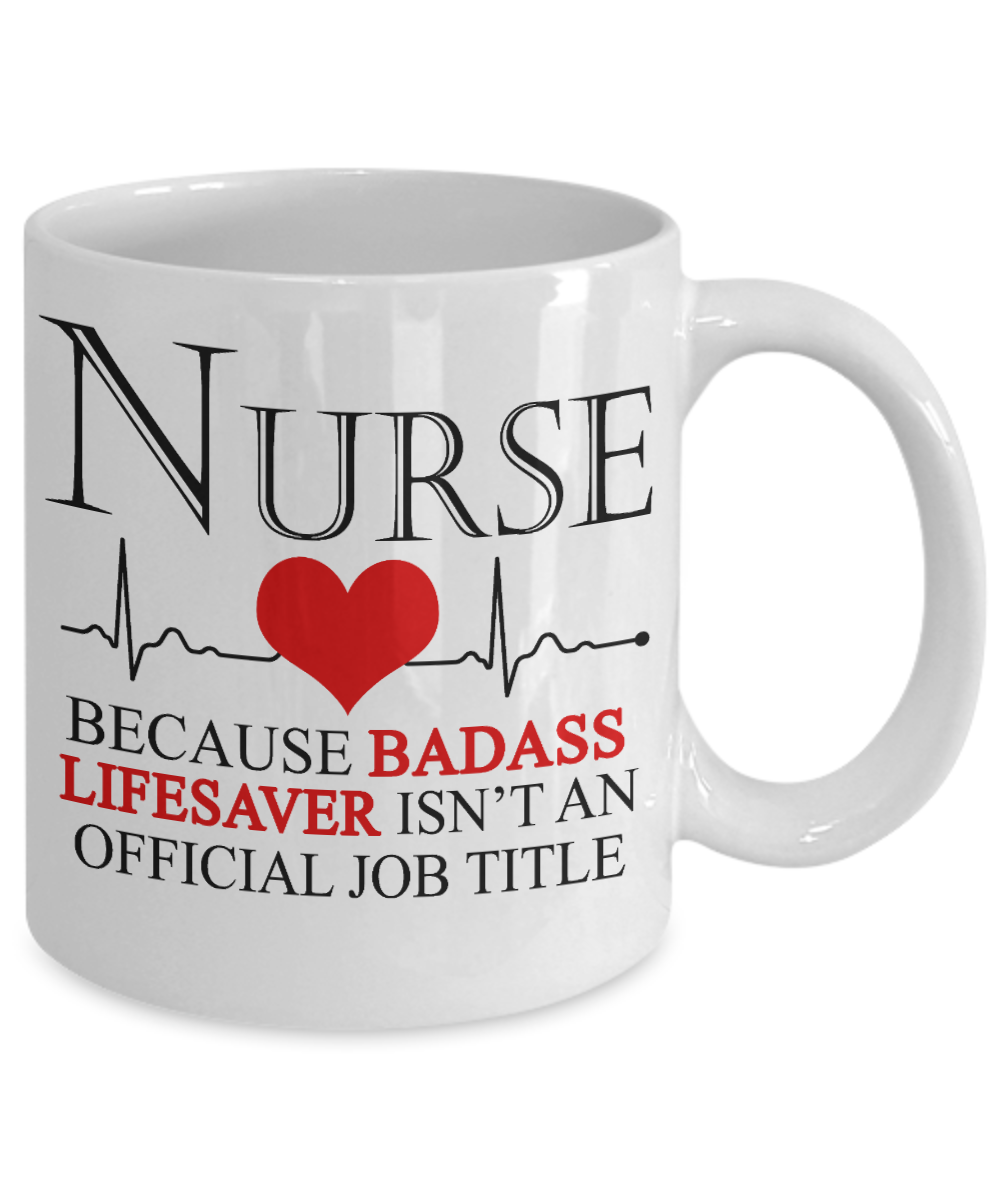 Nurse Appreciation Coffee Mug, Nurse Because Badass Lifesaver Isn't An Official Job Title-White Porcelain Coffee Mug 11 oz