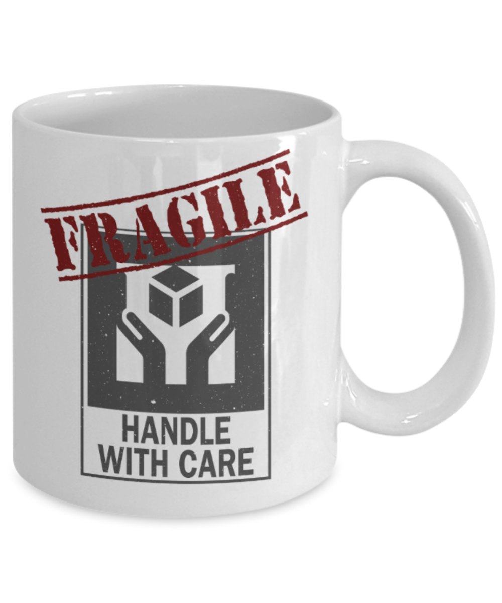 Fragile Handle with care - Funny White Porcelain Coffee 11 oz