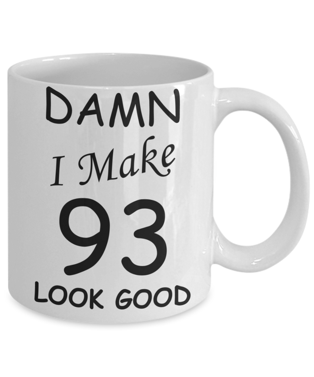 93rd birthday Mugs for men/women - Damn I Make 93 Look Good, Born In 1927 Birthday Mugs - Funny White Porcelain Coffee 11 oz