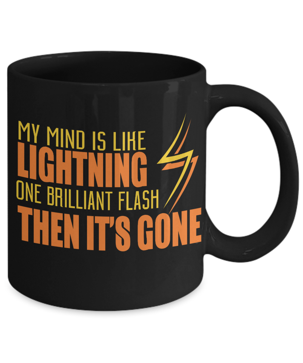 My Mind Is Like Lightning One Brilliant Flash Then It's Gone-Black Porcelain Coffee Mug 11 Oz Funny Quotes Coffee Mug