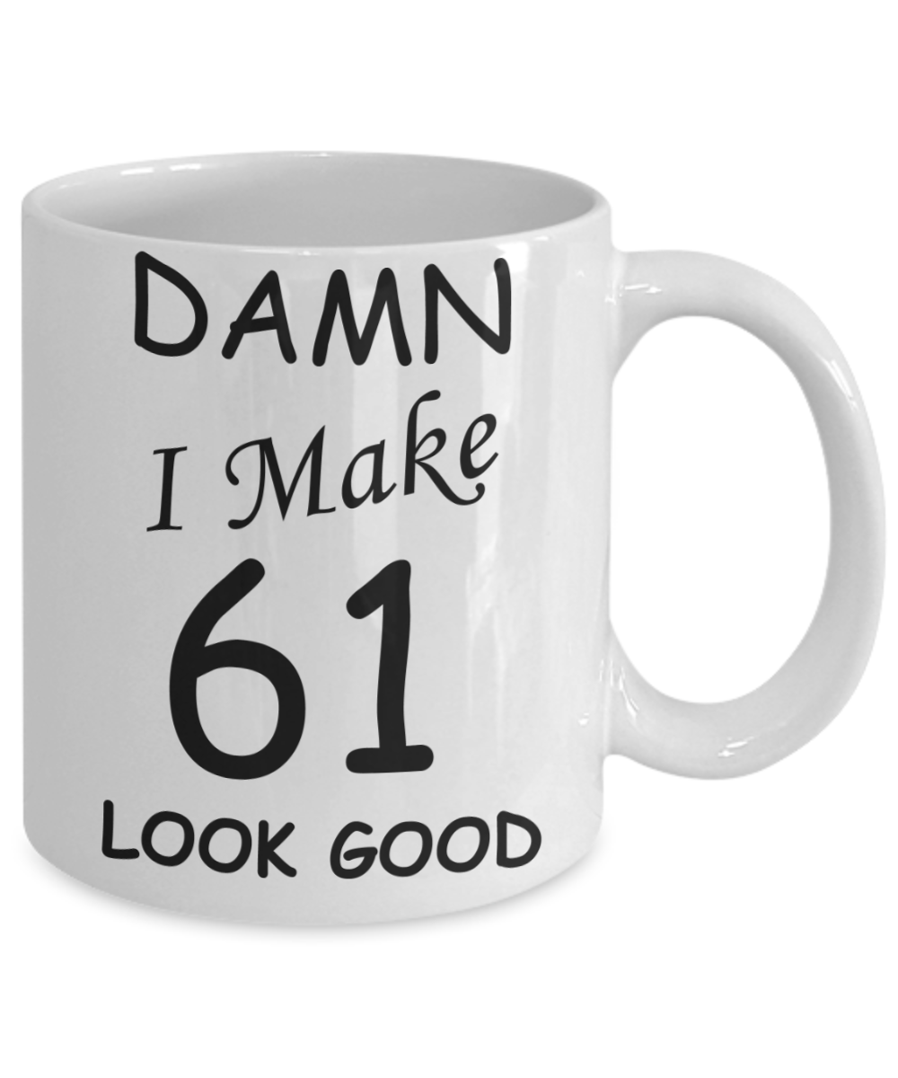 61st birthday gifts for men/women - Damn I Make 61 Look Good, Born In 1959 Birthday Mugs - Funny White Porcelain Coffee 11 oz