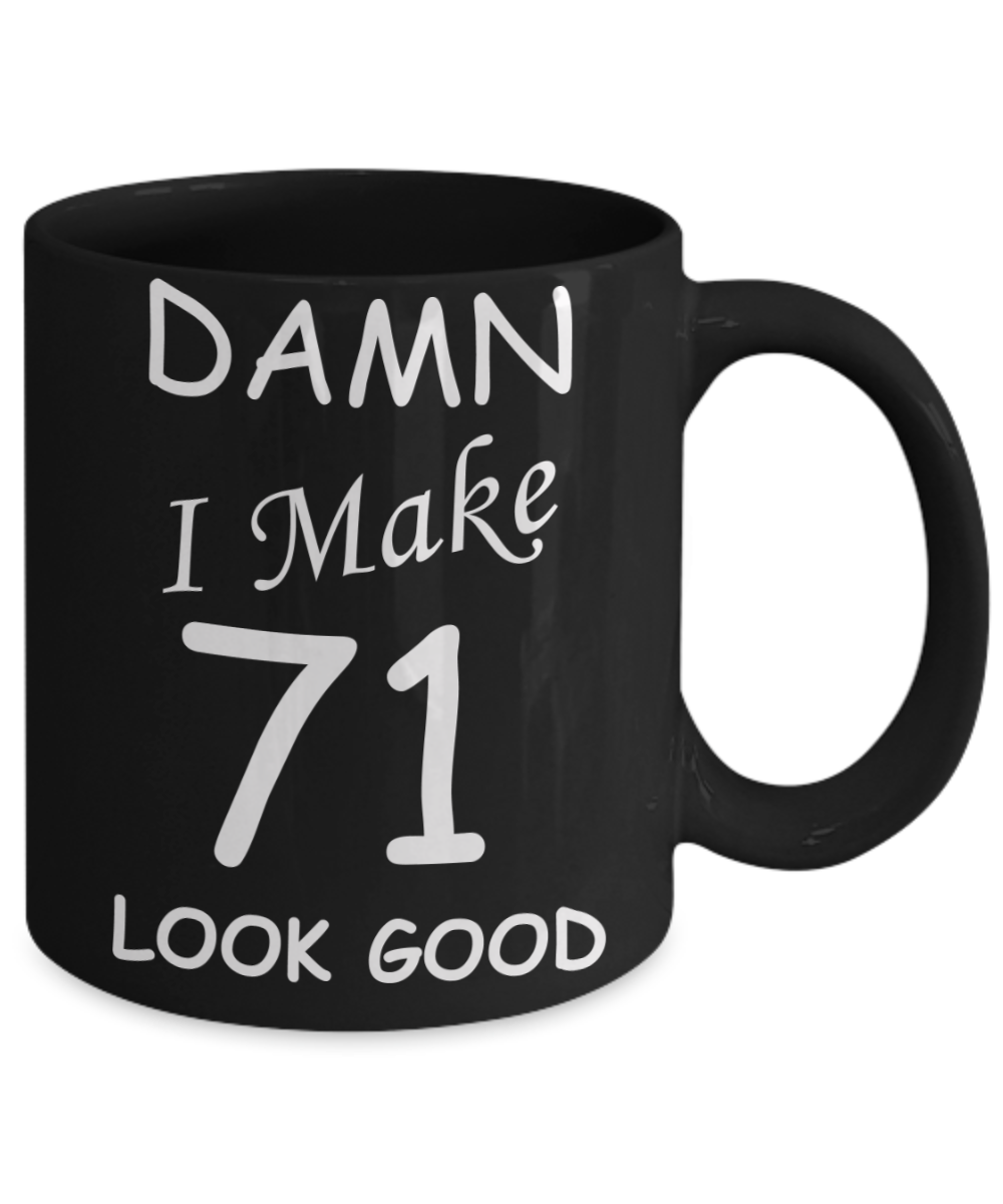 71st birthday gifts for men/women - Damn I Make 71 Look Good, Born In 1949 Birthday Mugs - Funny Black Porcelain Coffee 11 oz
