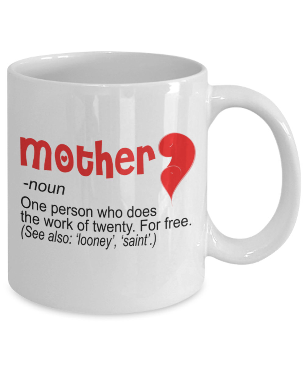 Mothere day gift - Mother, a person who does the work of twenty for free - White Porcelain Coffee Mug Cute Ceramic Cup 11 oz