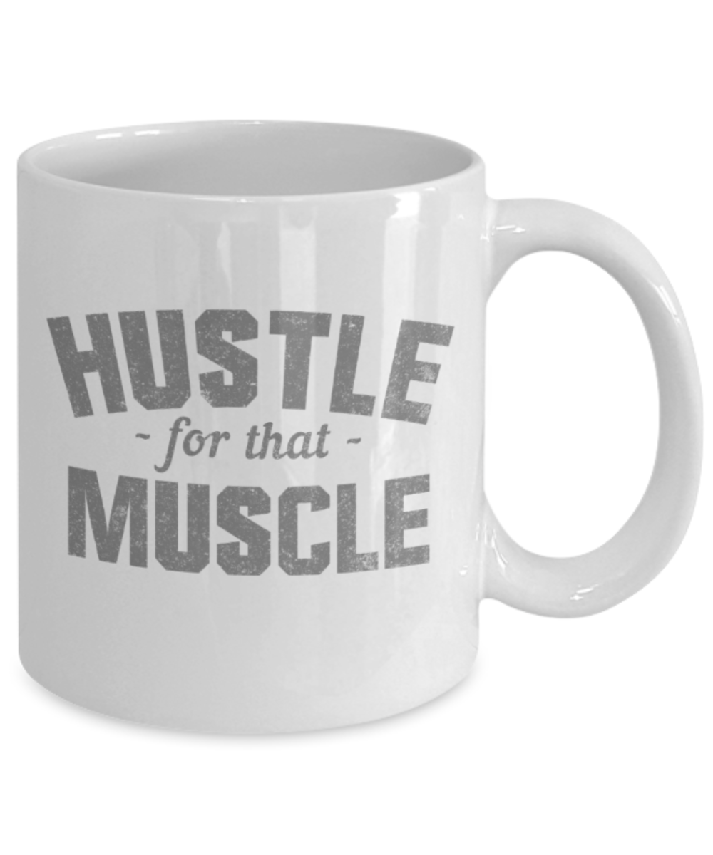 Workout lovers mugs, Hustle for that Muscle - Funny White Porcelain Coffee 11 oz