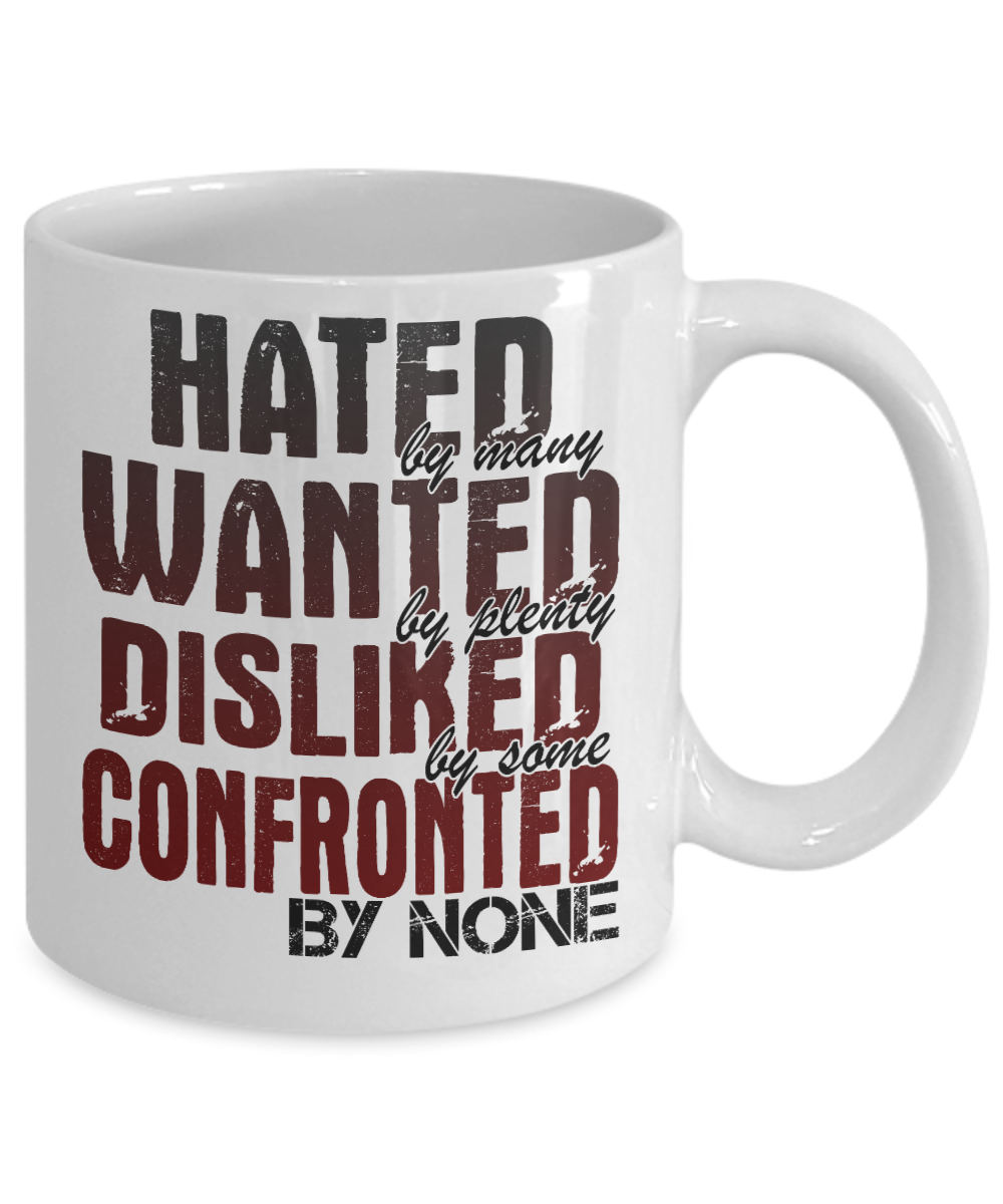 Hated By Many Wanted By Plenty Disliked By Some Confronted By None-White Porcelain Coffee Mug 11 Oz Funny Quotes Coffee Mug