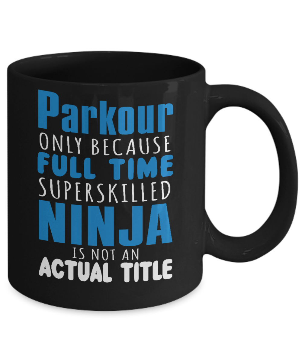 Free Runner Coffee Mug, Parkour Only Because Full time Ninja Is Not An Actual Title-Black Porcelain Coffee Mug 11 oz