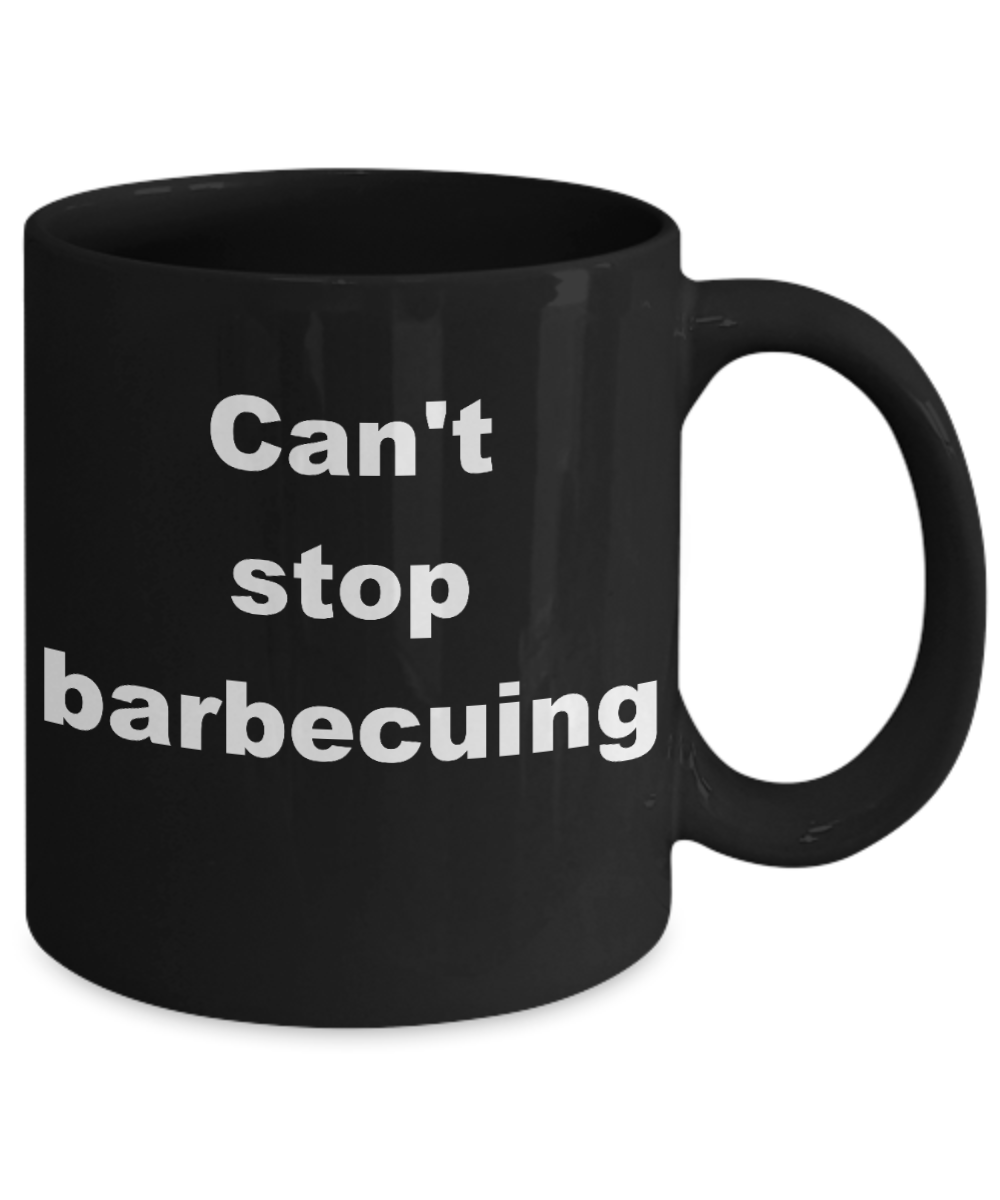 Barbecuing Coffee mug,  Can't stop barbecuing - Black Coffee Mug 11 oz