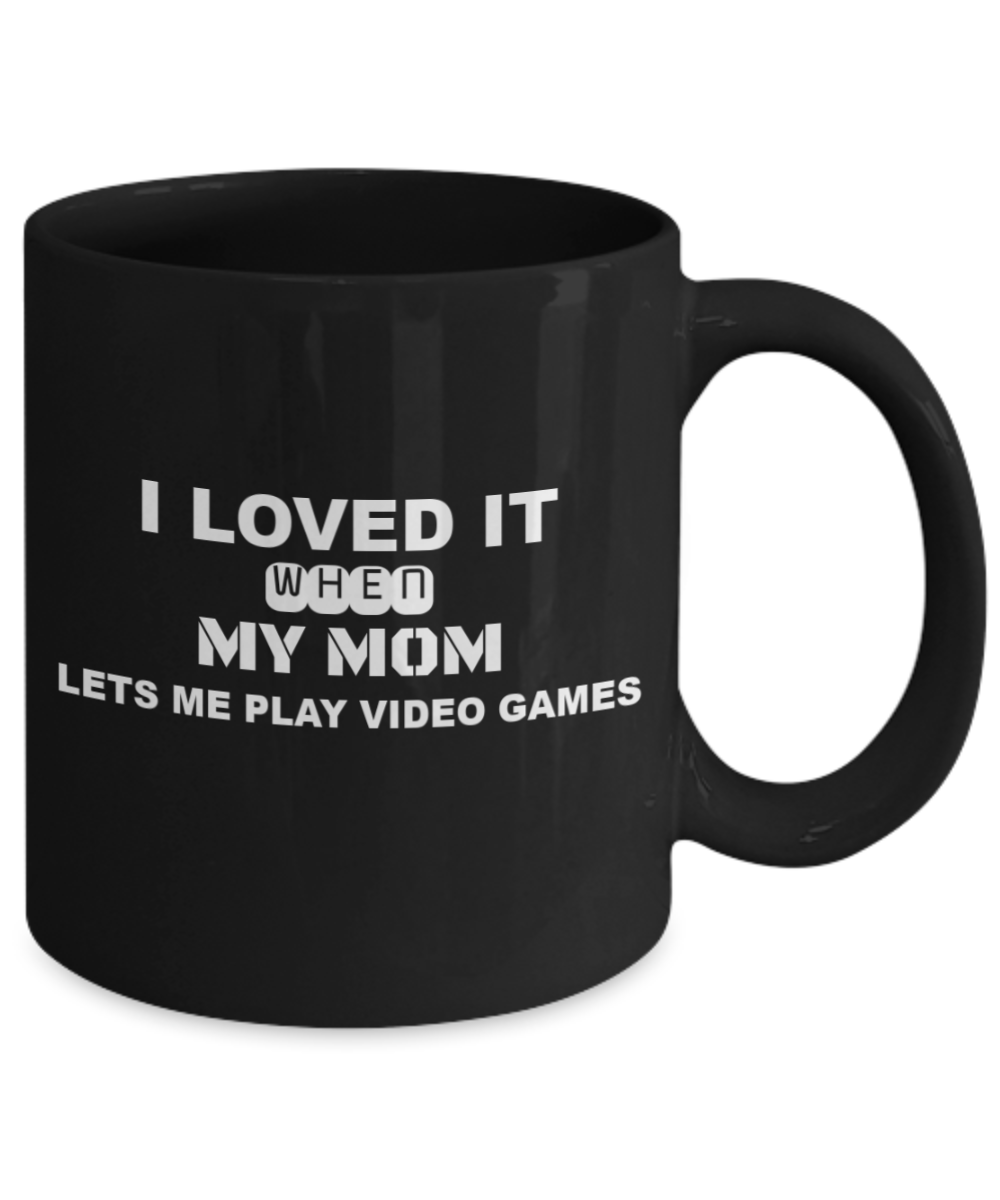 I Loved it when My MOM Lets me play Video Games Mug-Black Coffee Mug 11 oz