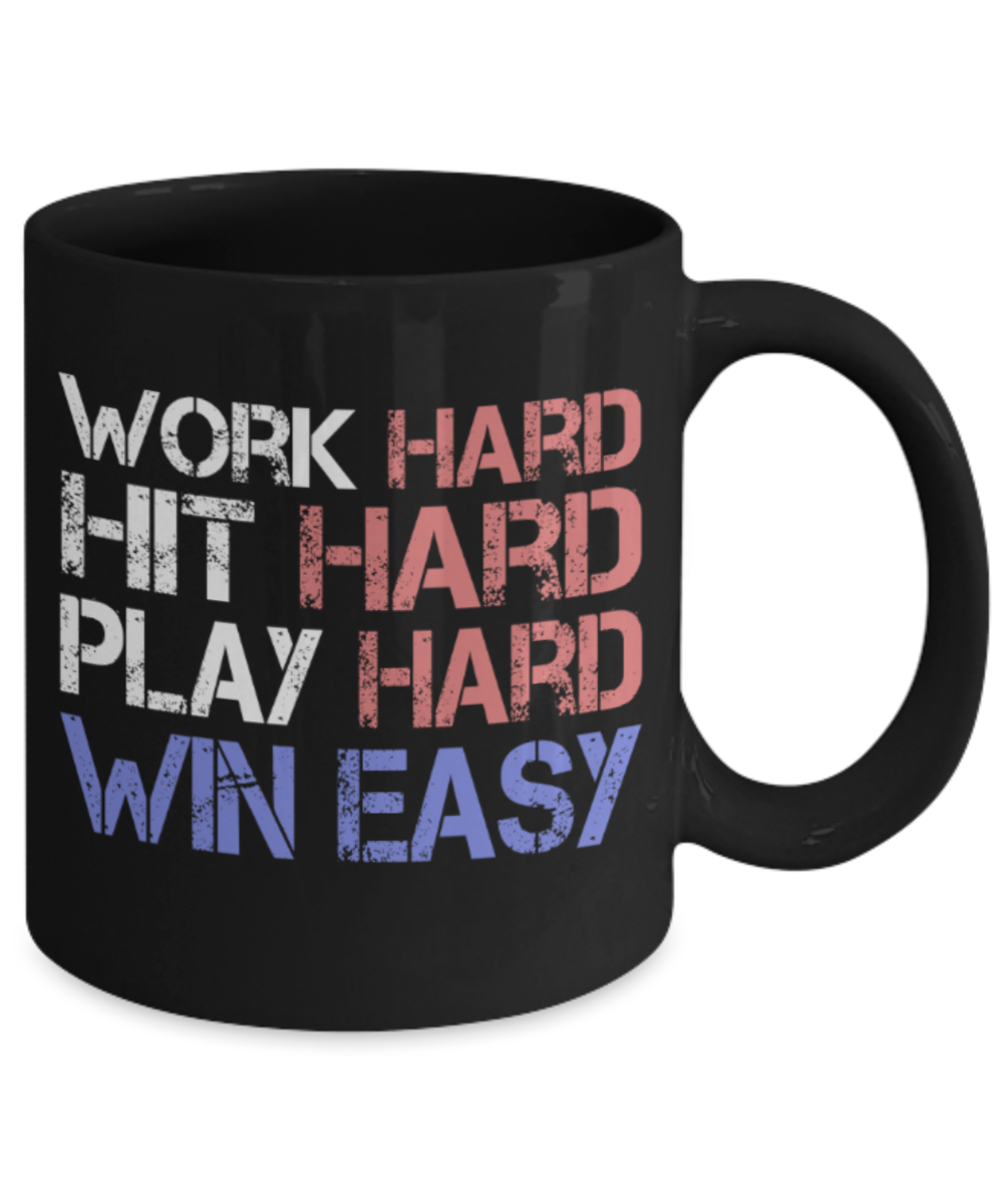 Sports lovers mugs, Work Hard Hit Hard Play hard Win Easy - Funny Black Porcelain Coffee 11 oz