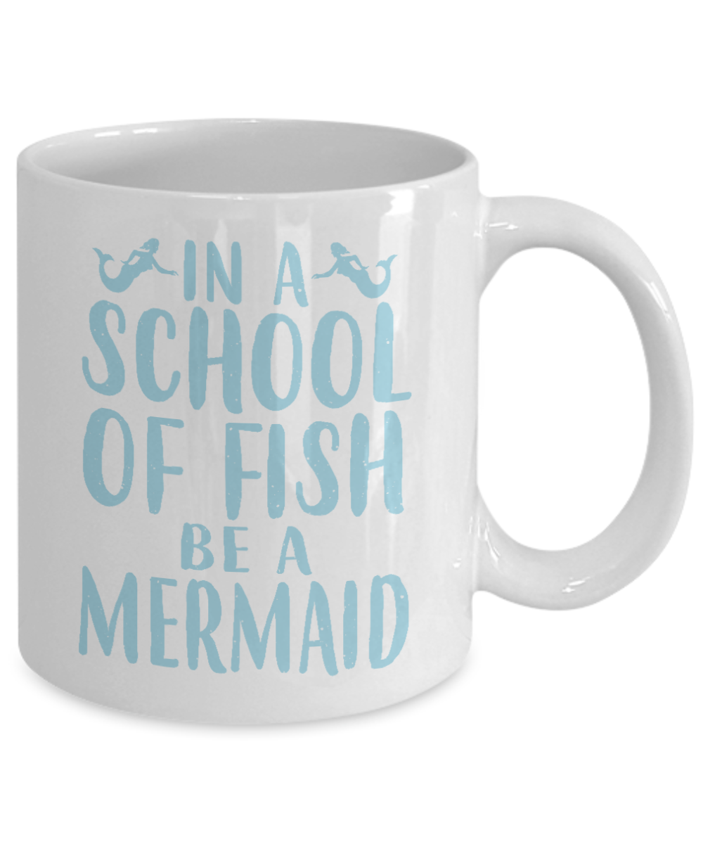 I'm A Mermaid Coffee Mug, In A School Of Fish Be A Mermaid-White Porcelain Coffee Mug 11 oz For Children,Teen,Women