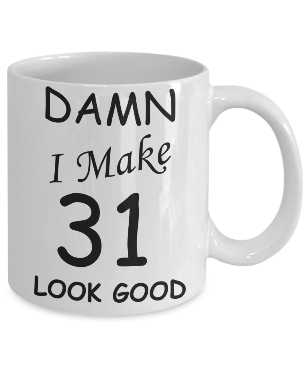 31st birthday gifts for men/women - Damn I Make 31 Look Good, Born In 1989 Birthday Mugs - Funny White Porcelain Coffee 11 oz