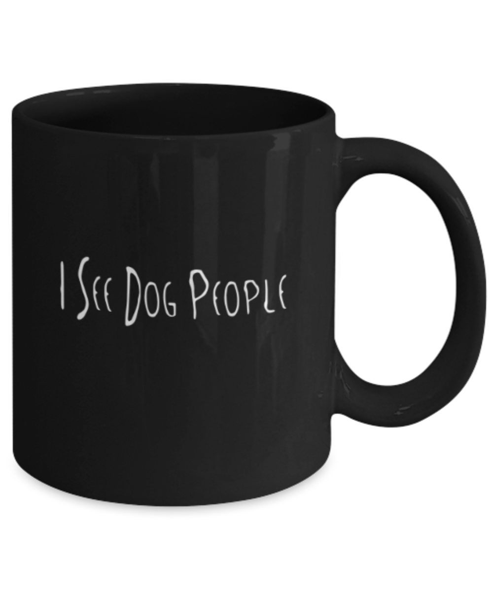 Gift gor dog lovers , I see dog people - Black Coffee Mug Porcelain Tea Cup 11 oz - Great Gift