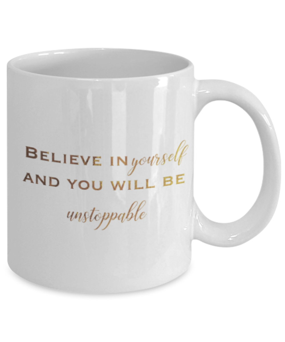 Get well mugs for women , Believe in yourself and you will be unstoppable - White Coffee Mug Tea Cup 11 oz Gift