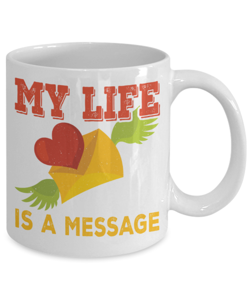 My life is a message - Funny White Porcelain Coffee 11 oz