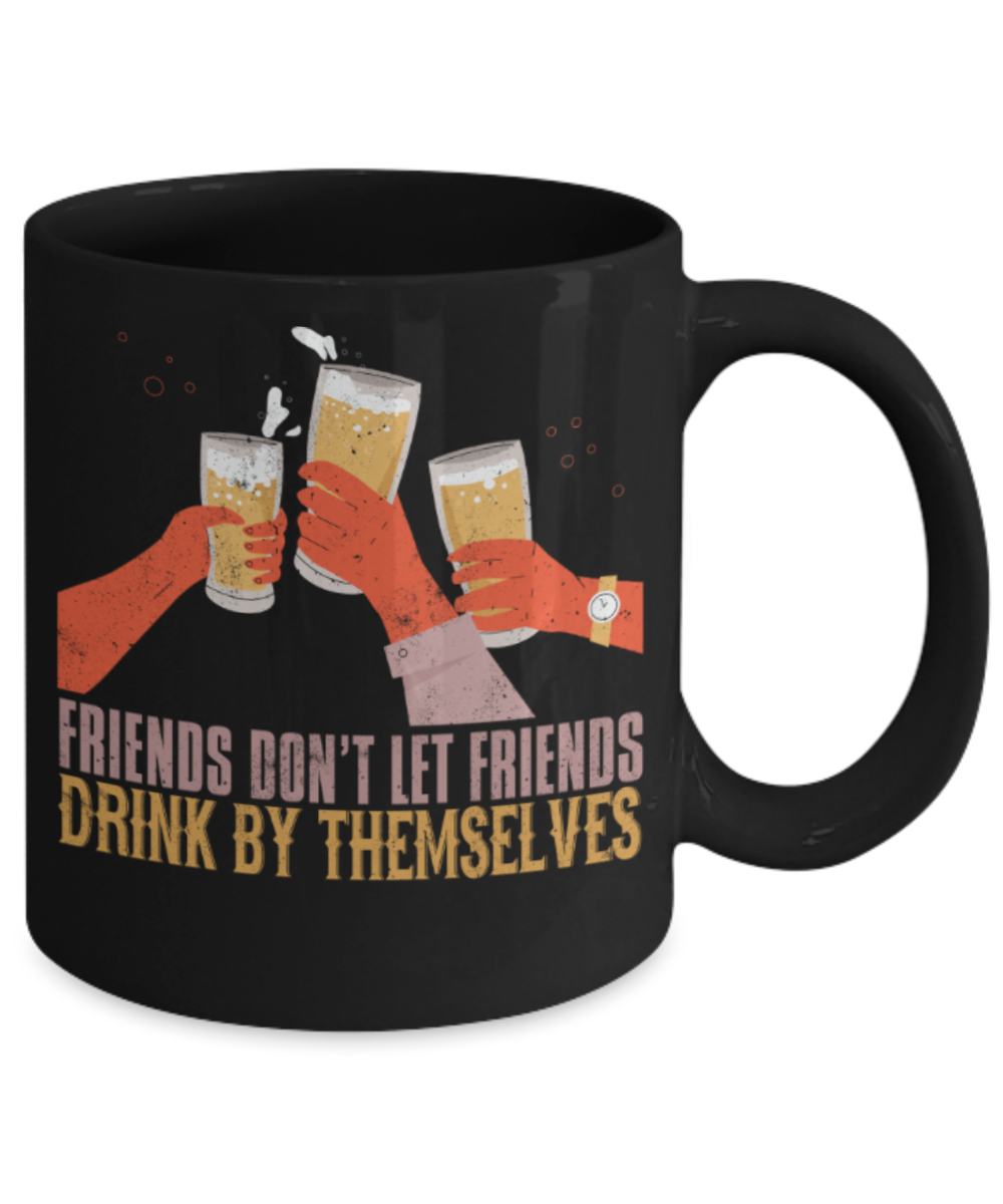 Beer Lovers Mugs, Friends don't let friends drink by themselves - Funny Black Porcelain Coffee 11 oz