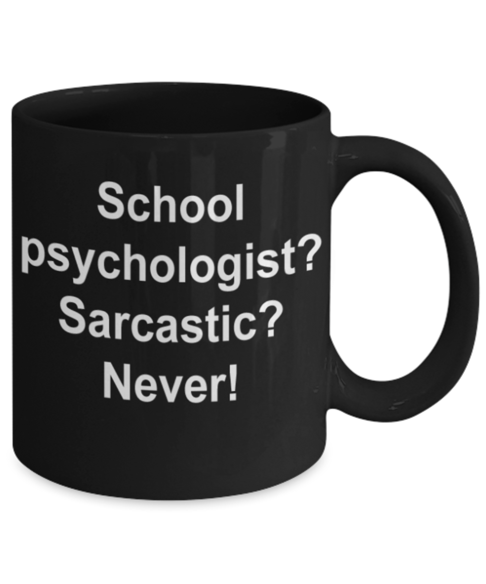 School psychologist gifts mugs, School psychologist? Sarcastic? Never - Funny Black Porcelain Coffee Mug Cute Ceramic Cup 11 oz