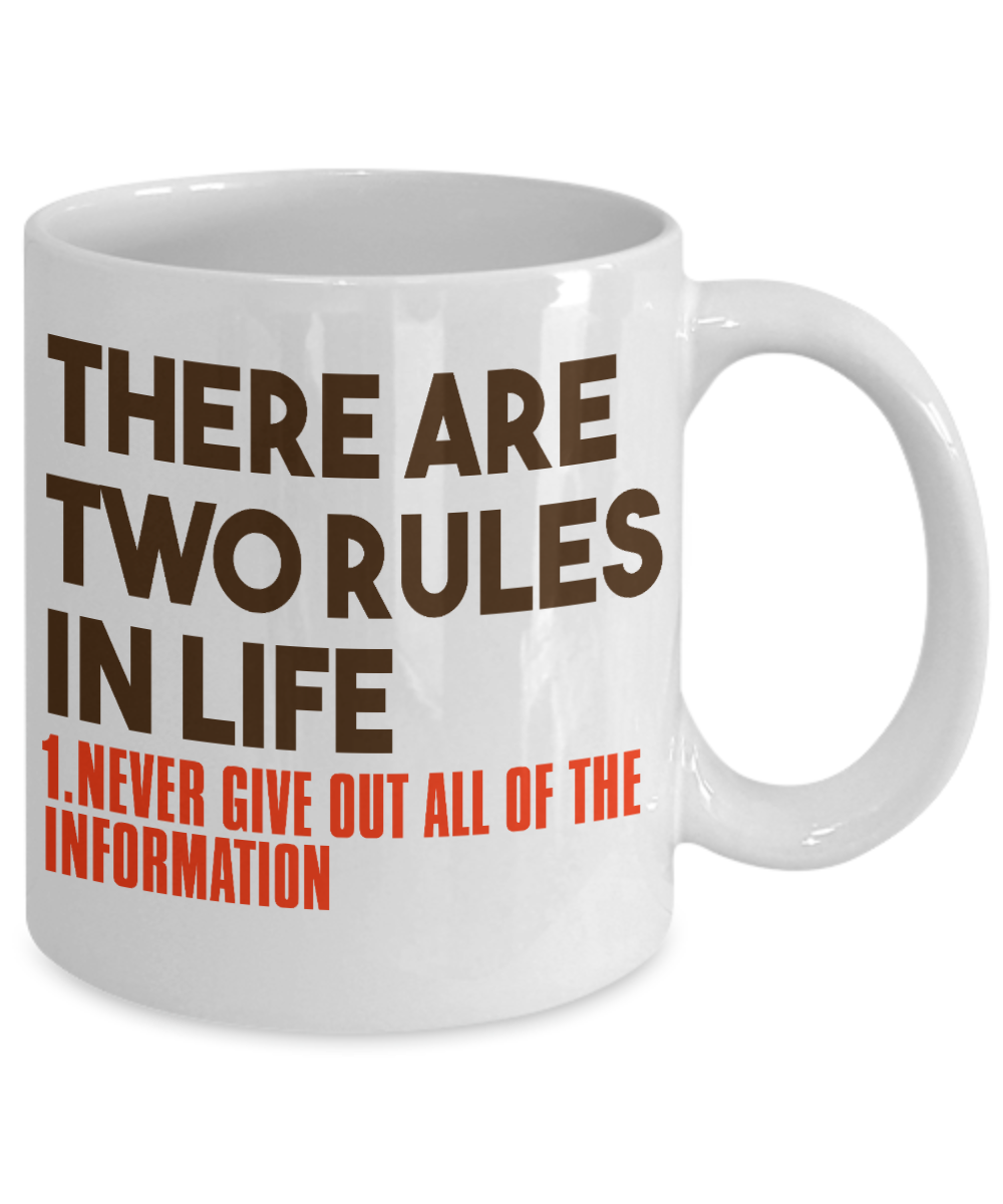 There Are Two Rules In Life Never Give Out All Of The Information- White Porcelain Coffee Mug 11 Oz Funny Quotes Coffee Mug