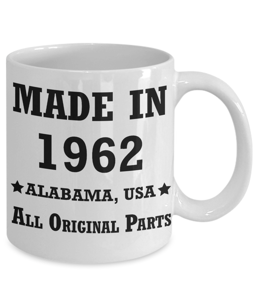 Inapropriate birthday gifts - Alabama Born 56th birthday gifts for men/women - Made in 1962 All Original Parts Alabama - Best 1st Birthday Gifts for family Ceramic Cup White, Funny Mugs Gift Ideas 11 Oz