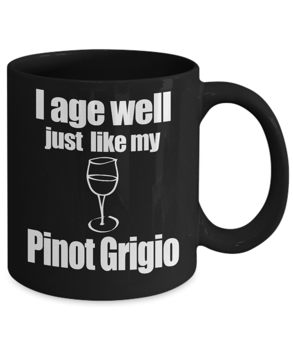Funny Wine Lover Coffee mug, I Age Well Just Like My Pinot Grigio-Black Porcelain Coffee Mug 11 oz