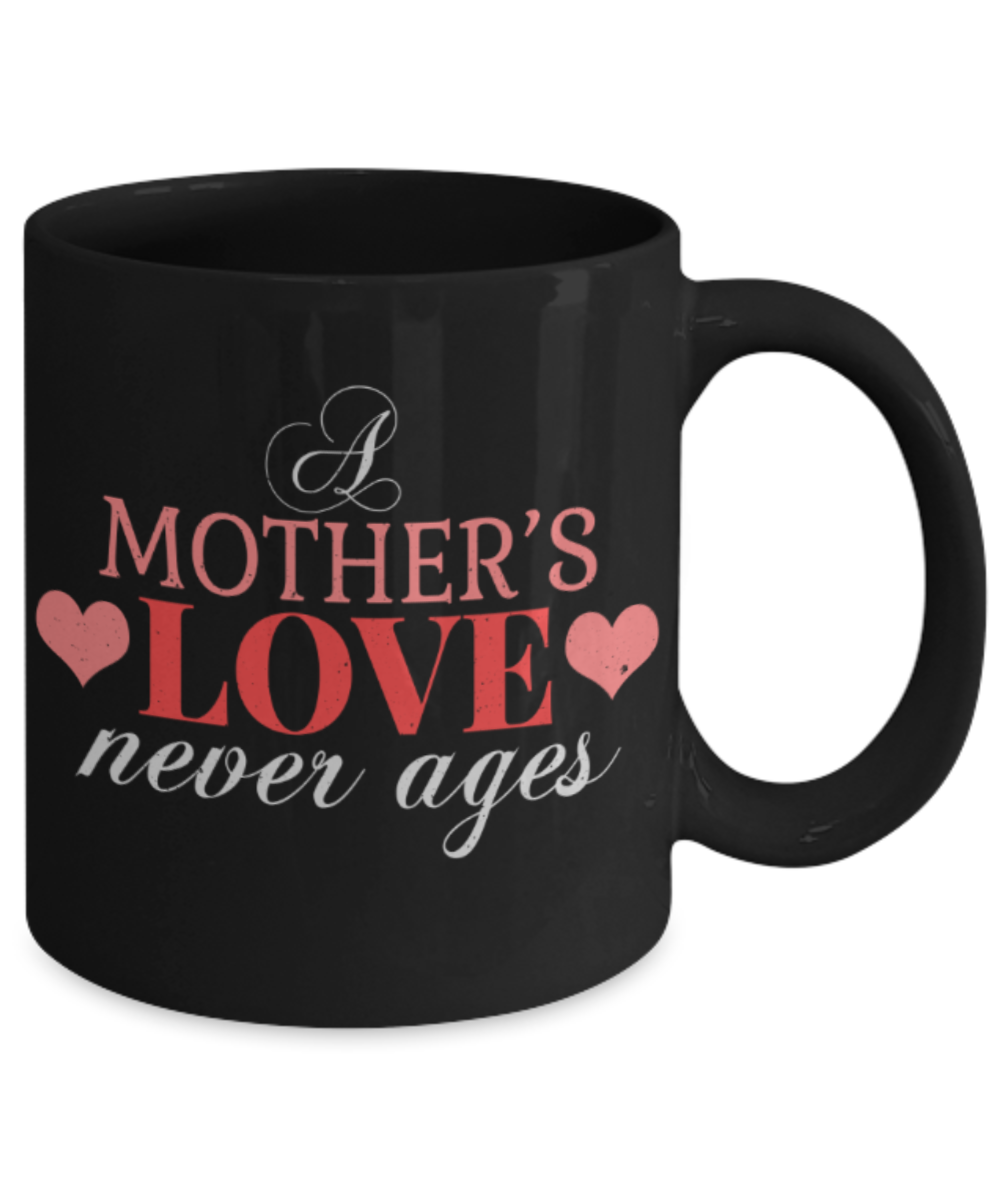 Mother Lovers Mugs, Mother's love never ages - Funny Black Porcelain Coffee 11 oz