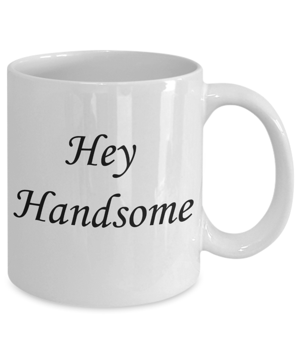 Hello georgous mug, Hey Handsome - White Porcelain Coffee 11 oz