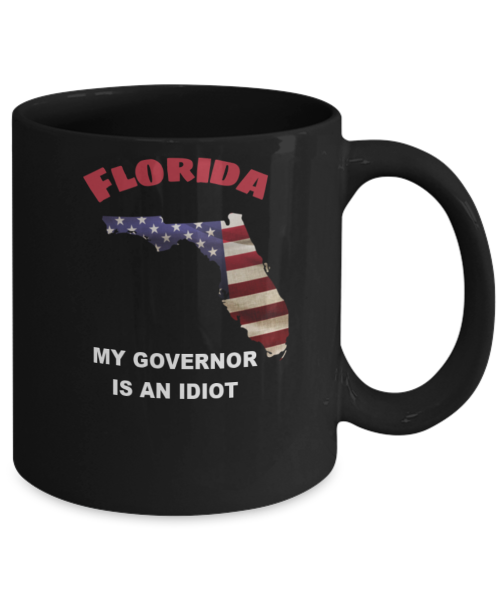 Florida My GOVERNOR Is An IDIOT Funny Political Coffee Mug,My Governor is an Idiot,My Governor Is A Liar, Not My Governor Mug 11oz