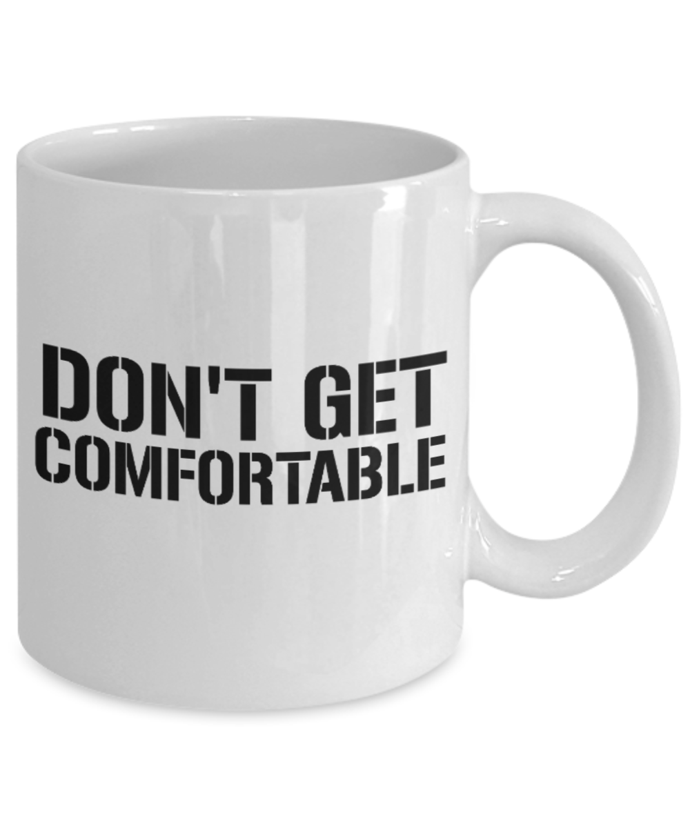 Fitness Lovers mugs , Don't get comfortable - White Coffee Mug Porcelain Tea Cup 11 oz - Great Gift
