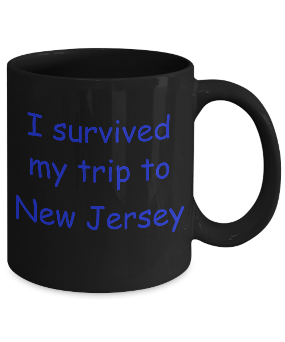 New Jersey coffee mugs souvenirs , I survived my trip to New Jersey - Black Coffee Mug Tea Cup 11 oz Gift