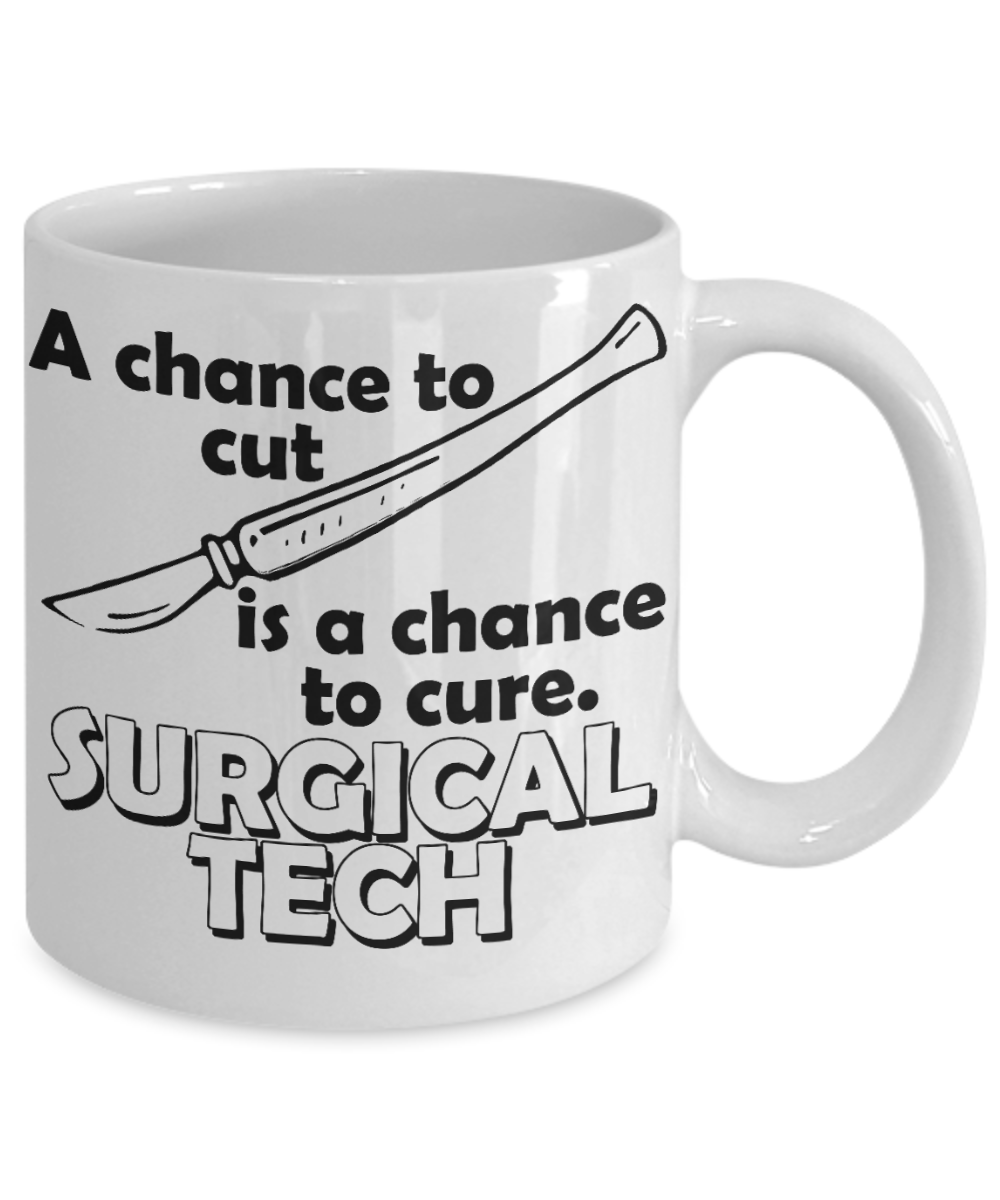 Surgeon Gift Coffee mug, Surgical Tech- A Chance To Cut Is A Chance To Cure -White Porcelain Coffee Mug 11 oz For Surgeon, Nurse, Medical, Graduate,Doctor