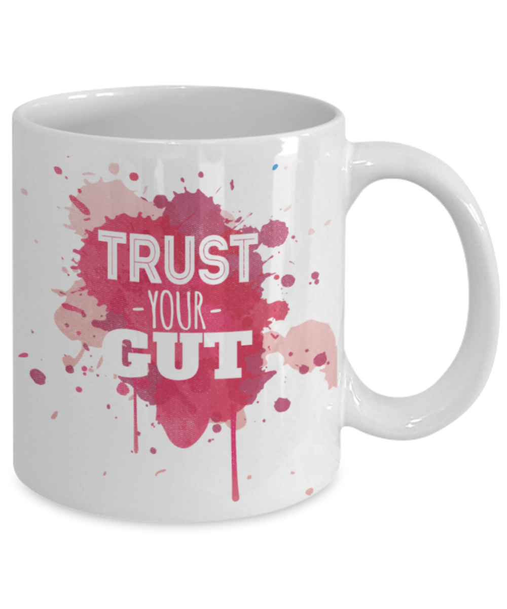 Trust your gut - Funny White Porcelain Coffee 11 oz