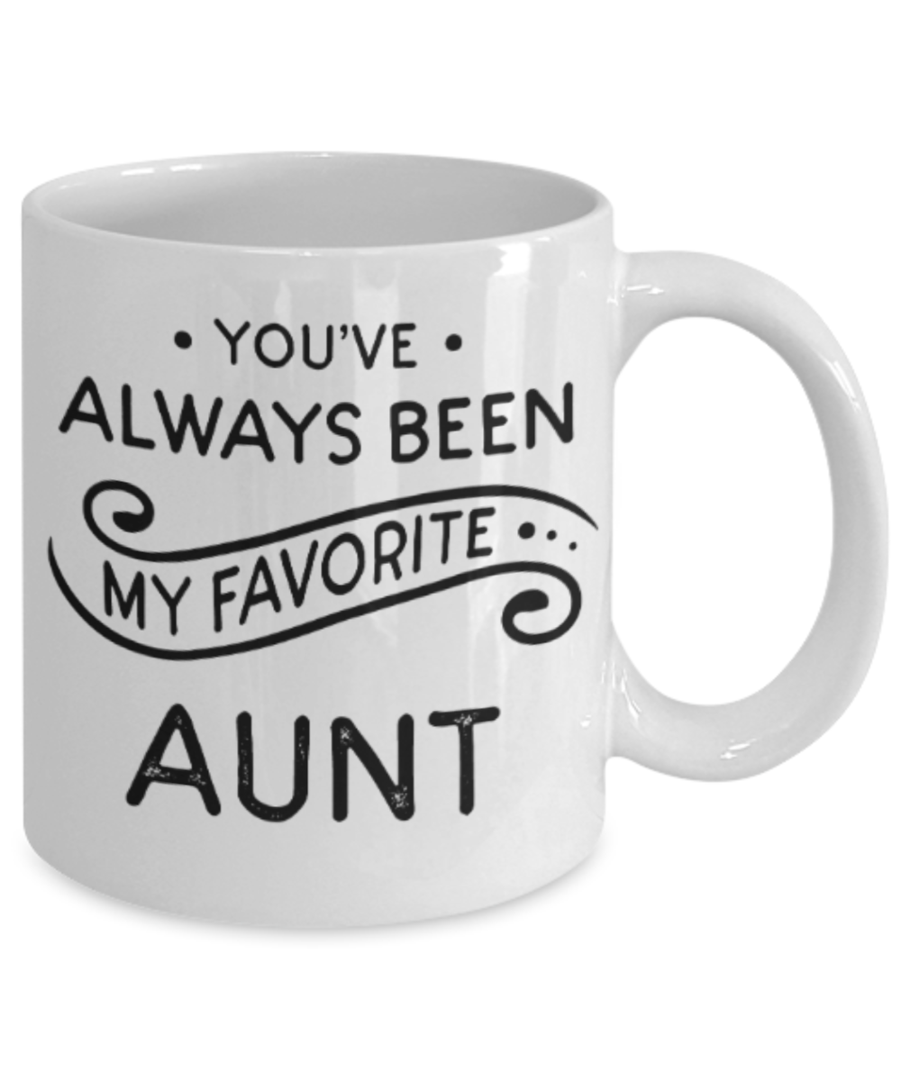 Gifts for an older very sweet aunt - You've always been my favorite Aunt - Funny White Porcelain Coffee Mug Cute Ceramic Cup 11 oz