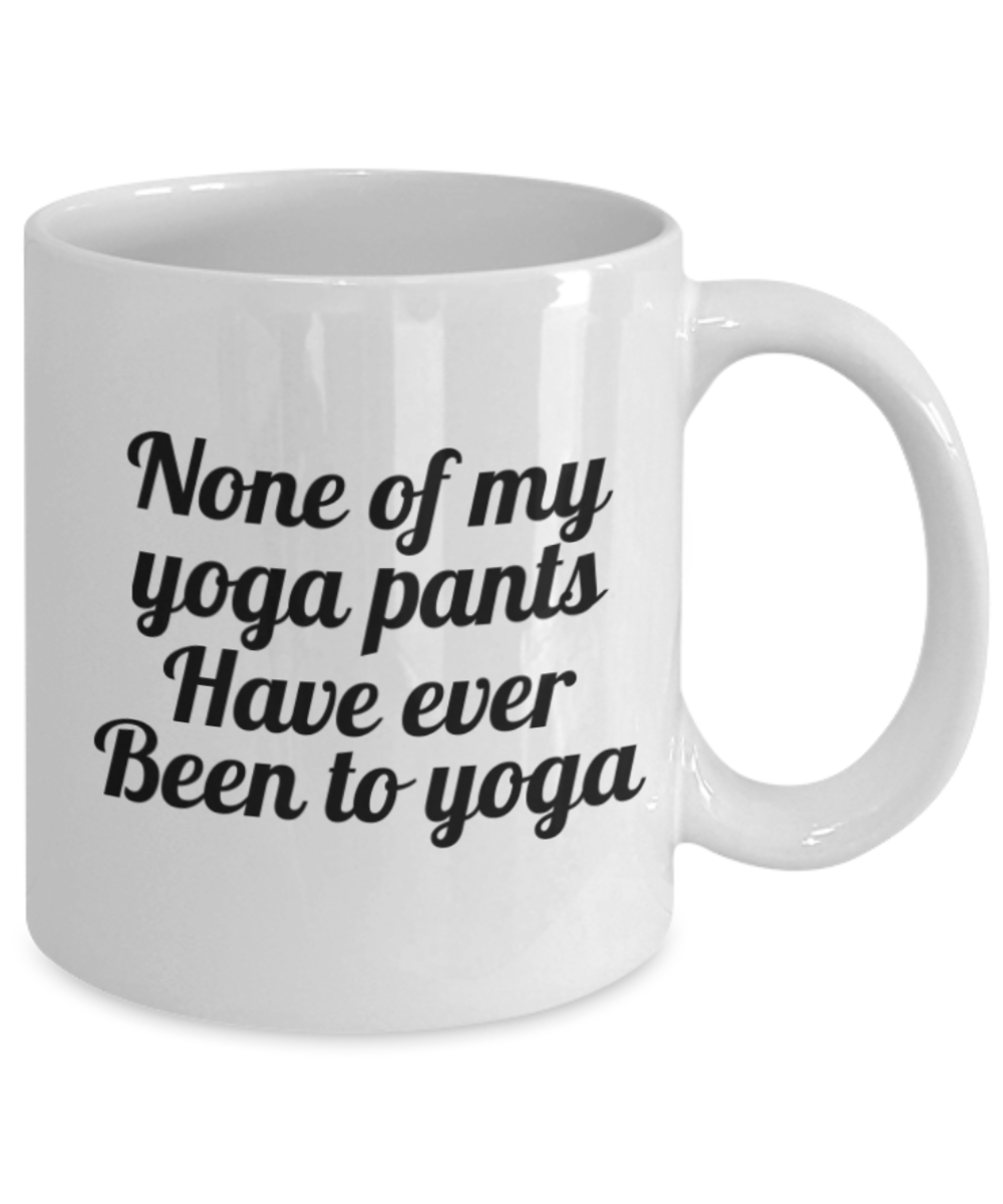 Mr lazy mug, None of My Yoga pants have ever been to Yoga - White Porcelain Coffee 11 oz