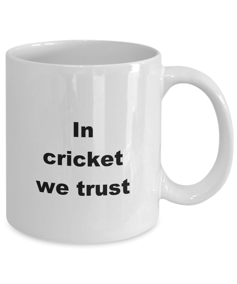 Cricket Mug,In cricket we trust-White Coffee Mug 11 oz