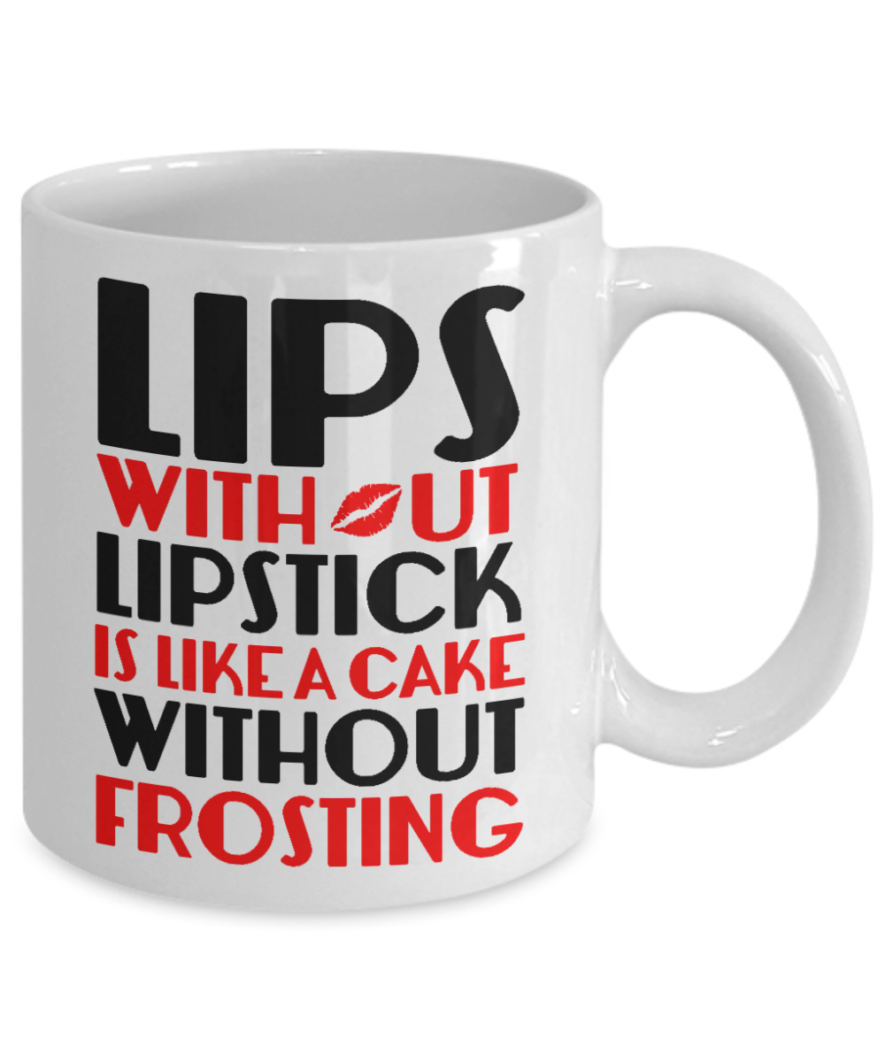 Make Up Quote Coffee Mug, Lips Without Lipstick Is Like A Cake Without Frosting-White Porcelain Coffee Mug 11 oz