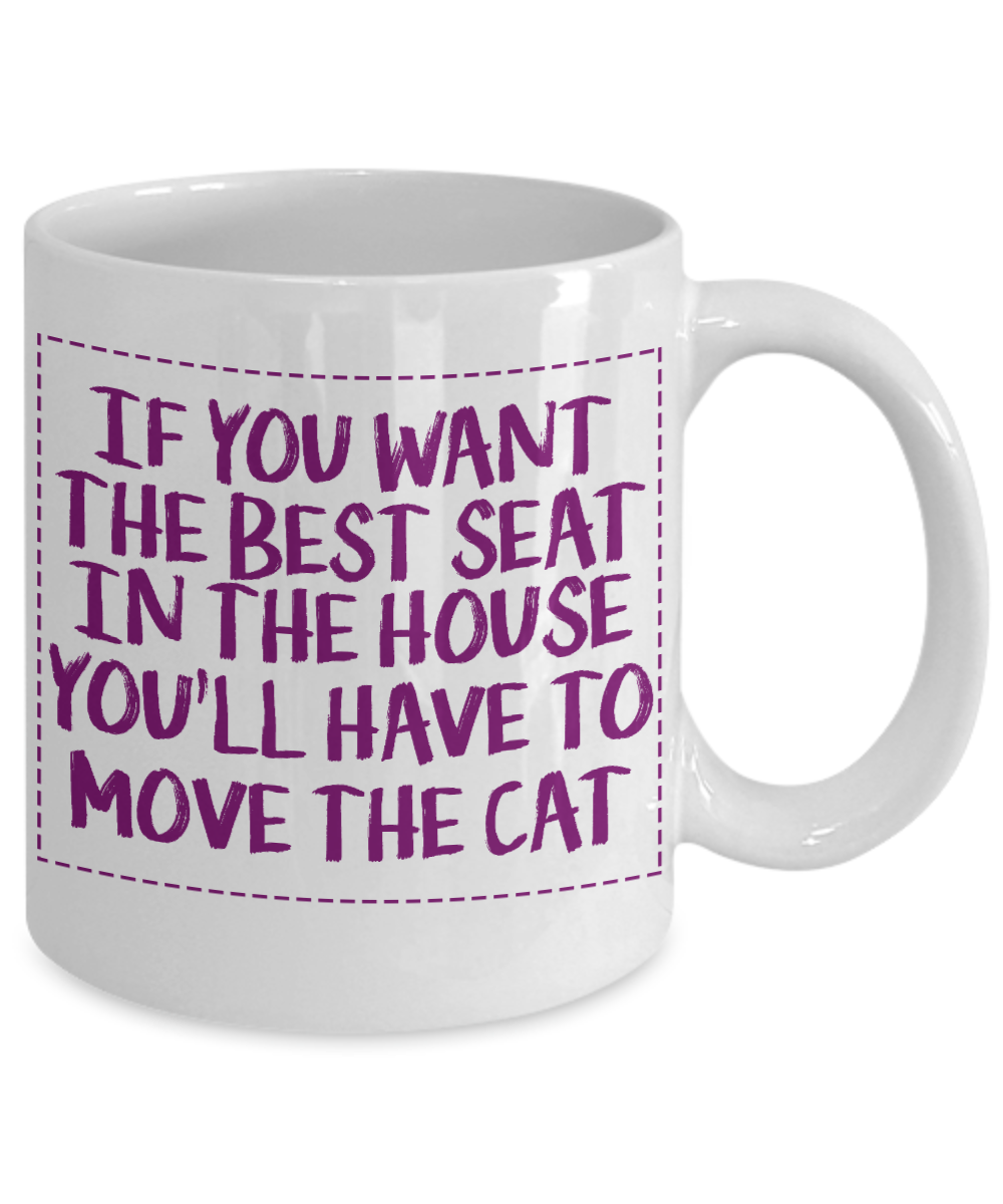Cat Mom Coffee Mug, If You Want The Best Seat In The House You'll Have To Move The Cat- White Porcelain Coffee Mug 11 Oz