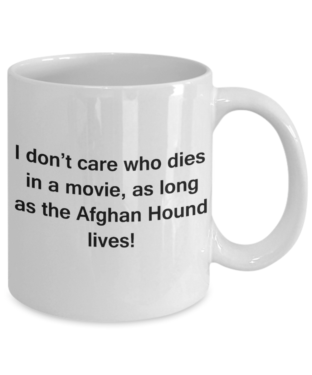 My dog is the reason i wake up early funny dog lover coffee mug - I Don't Care Who Dies, As Long As the Afghan Hound Lives - Ceramic Fun Cute Dog Lover Mug White Coffee Cup, 11 Oz