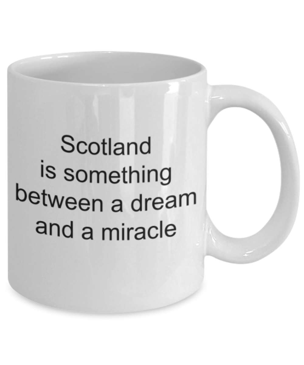 Scotland lovers gifts mugs, Scotland is something between  a dream and a miracle - Funny White Porcelain Coffee Mug Cute Ceramic Cup 11 oz