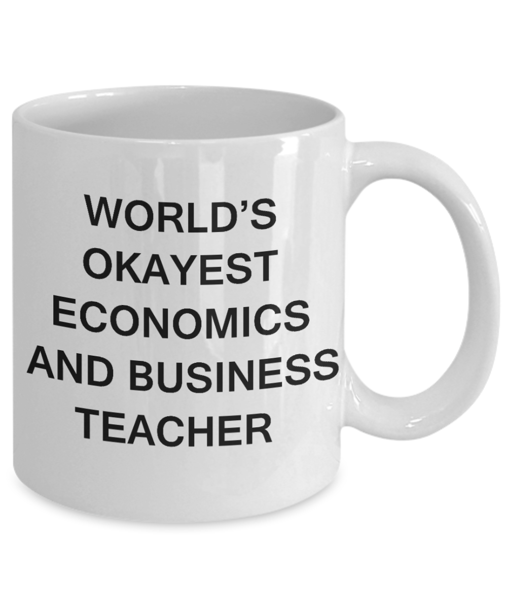 Gifts for cooperating teacher - World's Okayest Economics and Business Teacher - Porcelain White Funny Coffee Mug & Gifts for Teachers 11 OZ - Funny Gifts Ideas