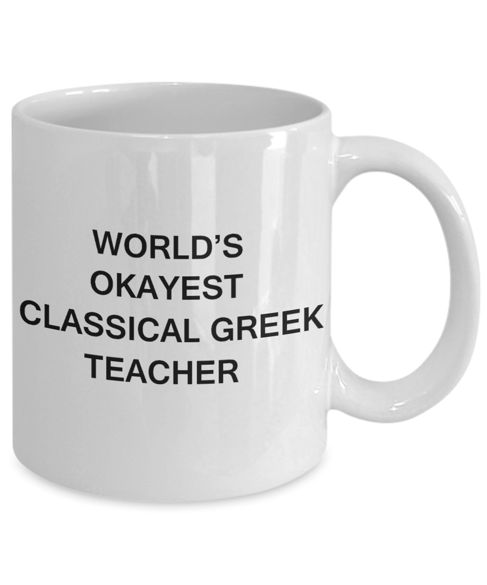 Gifts for cooperating teacher - World's Okayest Classical Greek Teacher - Porcelain White Funny Coffee Mug & Gifts for Teachers 11 OZ - Funny Gifts Ideas