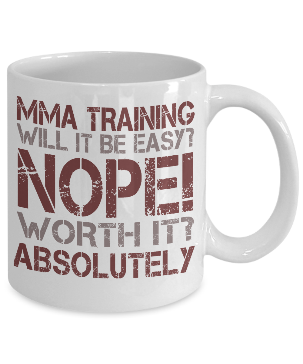 Best MMA Fighter Coffee Mug, MMA Training Will It Be Easy Nope Worth It Absolutely-White Porcelain Coffee Mug 11 oz