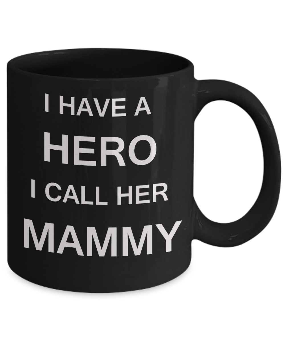 Unbiological mother gift - I have a Hero I call her Mammy - Black Porcelain Coffee Cup,Premium 11 oz Funny Mugs Gifts Ideas