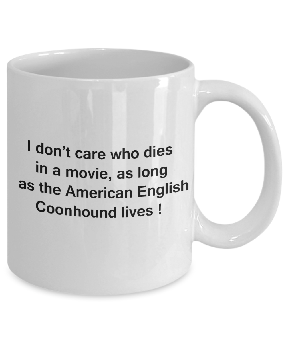 My dog is the reason i wake up early funny dog lover coffee mug - I Don't Care Who Dies, As Long  As the American English Coonhound Lives - Ceramic Fun Cute Dog Lover Mug White Coffee Cup, 11 Oz